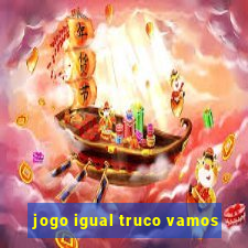 jogo igual truco vamos